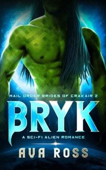 Bryk: A Sci-fi Alien Romance - Book #2 of the Mail-Order Brides of Crakair