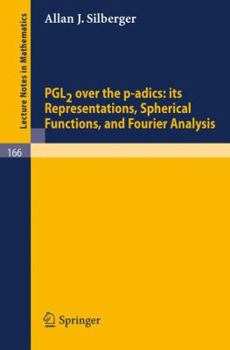 Paperback Pgl2 Over the P-Adics. Its Representations, Spherical Functions, and Fourier Analysis Book