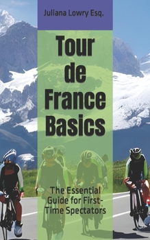 Paperback Tour de France Basics: The Essential Guide for First-Time Spectators Book