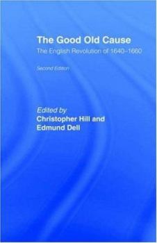 Paperback The Good Old Cause: English Revolution of 1640-1660 Book