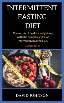 Hardcover Intermittent Fasting Diet: step by step guide on how to loss weight using the 16:8 method with intermittent fasting plan Book