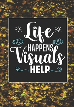 Life Happens Visuals Help: ABA Therapist Behavior Therapy Analyst BCBA RBT Blank Notebook to Write In for kids Men Women | Motivational Quotes Journal (Employee Appreciation Gift )
