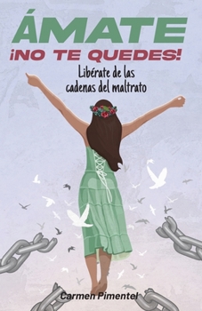 Paperback Ámate ¡no Te Quedes!: Libérate de las cadenas del maltrato [Spanish] Book