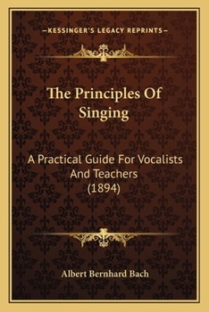 Paperback The Principles Of Singing: A Practical Guide For Vocalists And Teachers (1894) Book