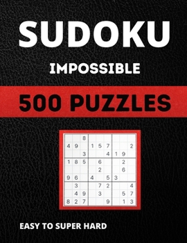 Paperback Sudoku Impossible: Sudoku With Over 500 puzzles, Easy to Super Hard Book
