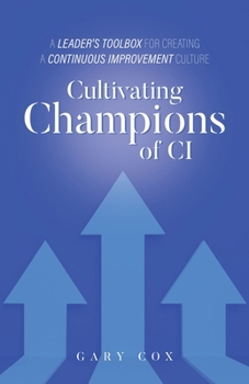 Paperback Cultivating Champions of CI: A Leader's Toolbox for Creating a Continuous Improvement Culture Book