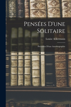Paperback Pensées D'une Solitaire: Précédées D'une Autobiographie [French] Book