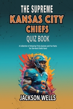 Paperback Kansas City Chiefs: The supreme quiz and trivia book on your favorite nfl football team Book