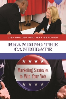 Hardcover Branding the Candidate: Marketing Strategies to Win Your Vote Book
