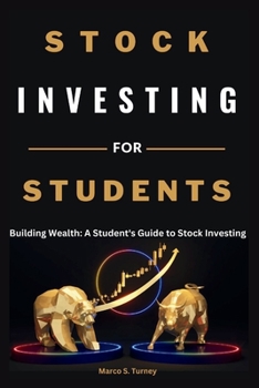 STOCK INVESTING FOR STUDENTS: Building Wealth: A Student's Guide to Stock Investing (Profit Path: Make Money, Build Wealth, and Secure Your Future)