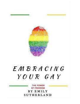 Paperback Embracing Your Gay: The Power of Freedom: Embracing Your Gay: The Power of Freedom (A Book That Empower Gays Across The World) Book