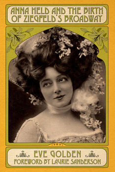 Paperback Anna Held and the Birth of Ziegfeld's Broadway Book