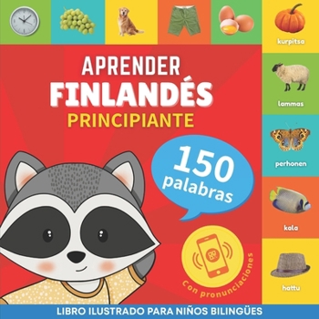 Aprender finlandés - 150 palabras con pronunciación - Principiante: Libro ilustrado para niños bilingües