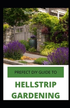 Paperback Prefect DIY Guide to Hellstrip Gardening: Prefect DIY Guide To Hellstrip Gardening For Beginners and Dummies Book