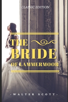 The Bride of Lammermoor: The Bride of Lammermoor By Walter Scott Original Illustrations