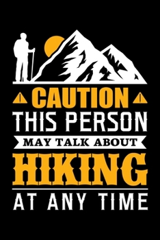 Caution This Person May Talk About Hiking At Any Time: Hiking College Ruled Notebook | Hiking Lined Journal | 100 Pages | 6 X 9 inches | Hiking ... for Walkers, Hikers and Those Who Love Hiking