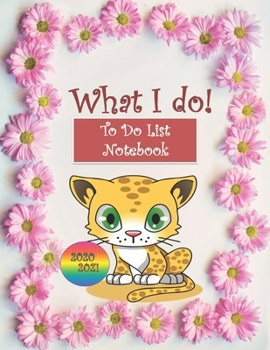 Paperback What I Do: TO DO LIST NOTEBOOK 2020-2021: To-Do List for children-students-teens-woman, To Do List Journal, To Do List tasks, Che Book