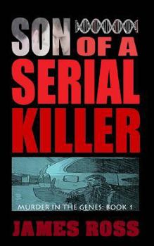 Son of a Serial Killer - Book #1 of the Murder in the Genes