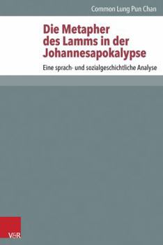 Hardcover Die Metapher Des Lamms in Der Johannesapokalypse: Eine Sprach- Und Sozialgeschichtliche Analyse [German] Book