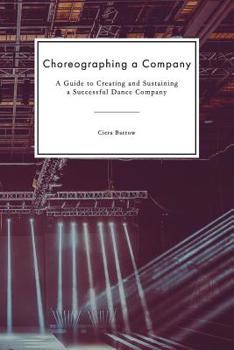 Paperback Choreographing a Company: A Guide to Creating and Sustaining a Successful Dance Company Book
