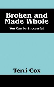 Paperback Broken and Made Whole: You Can Be Successful Book