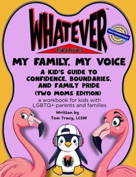 My Family, My Voice: A Kid’s Guide to Confidence, Boundaries, and Family Pride (Two Moms Edition) (Whatever Workbooks)