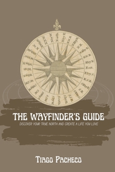 Paperback The Wayfinder's Guide: Discover Your True North and Create a Life You Love Book
