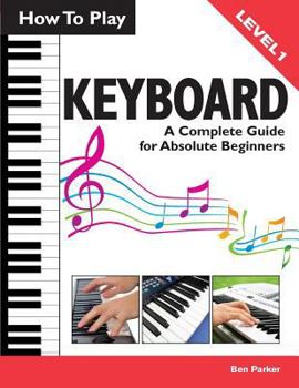 Paperback How to Play Keyboard: A Complete Guide for Absolute Beginners Book