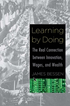 Hardcover Learning by Doing: The Real Connection Between Innovation, Wages, and Wealth Book