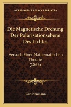 Paperback Die Magnetische Drehung Der Polarisationsebene Des Lichtes: Versuch Einer Mathematischen Theorie (1863) [German] Book