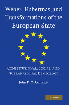 Paperback Weber, Habermas and Transformations of the European State: Constitutional, Social, and Supranational Democracy Book