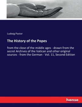 Paperback The History of the Popes: from the close of the middle ages - drawn from the secret Archives of the Vatican and other original sources - from the Germ Book