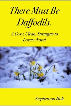 Paperback There Must Be Daffodils: A cosy, clean, strangers to lovers novel. Book