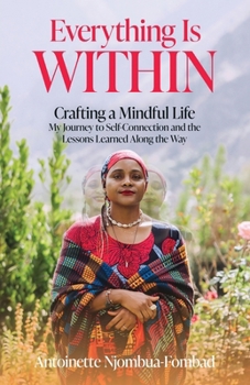 Everything Is Within: Crafting a Mindful Life: My Journey to Self-Connection and the Lessons Learned Along the Way