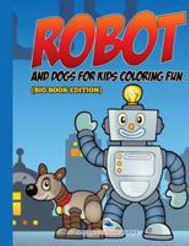 Paperback Robot and Dogs For Kids Coloring Fun (Big Book Edition) Book