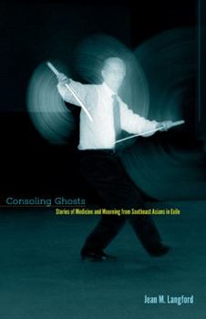 Paperback Consoling Ghosts: Stories of Medicine and Mourning from Southeast Asians in Exile Book