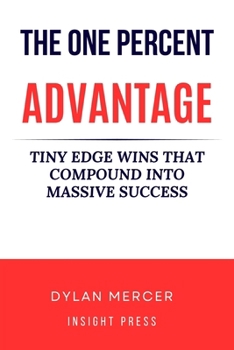 Paperback The One Percent Advantage: Tiny Edge Wins That Compound Into Massive Success Book