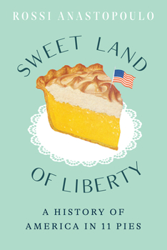 Hardcover Sweet Land of Liberty: A History of America in 11 Pies Book