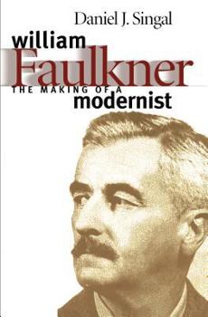 William Faulkner: The Making of a Modernist (Fred W Morrison Series in Southern Studies) - Book  of the Fred W. Morrison Series in Southern Studies