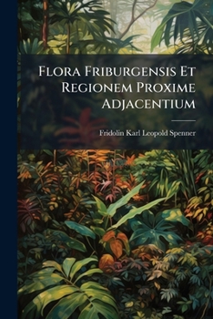 Paperback Flora Friburgensis Et Regionem Proxime Adjacentium [German] Book