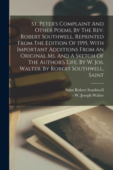 Paperback St. Peter's Complaint And Other Poems, By The Rev. Robert Southwell, Reprinted From The Edition Of 1595, With Important Additions From An Original Ms. Book