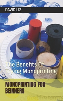 Paperback Monoprinting for Beinners: The Benefits Of Trying Monoprinting Book