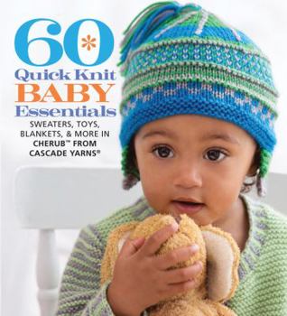 Paperback 60 Quick Knit Baby Essentials: Sweaters, Toys, Blankets, & More in Cherub(tm) from Cascade Yarns(r) Book
