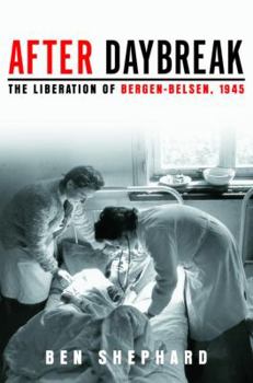 Hardcover After Daybreak: The Liberation of Bergen-Belsen, 1945 Book