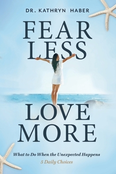 Paperback Fear Less, Love More: What to Do When the Unexpected Happens, 5 Daily Choices Book