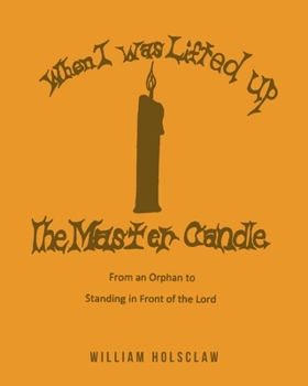 Paperback When I was Lifted Up: The Master Candle: From an Orphan to Standing in Front of the Lord Book