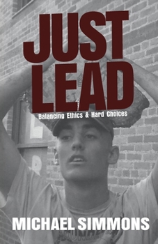 Paperback JUST LEAD: Balancing Ethics & Hard Choices Book