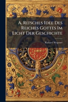Paperback A. Ritschls Idee Des Reiches Gottes Im Licht Der Geschichte [German] Book
