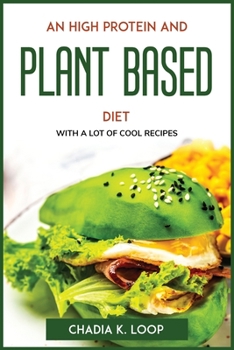 Paperback An High Protein and Plant Based Diet: With a Lot of Cool Recipes Book