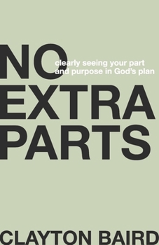 Paperback No Extra Parts: Clearly Seeing Your Part and Purpose in God's Plan Book